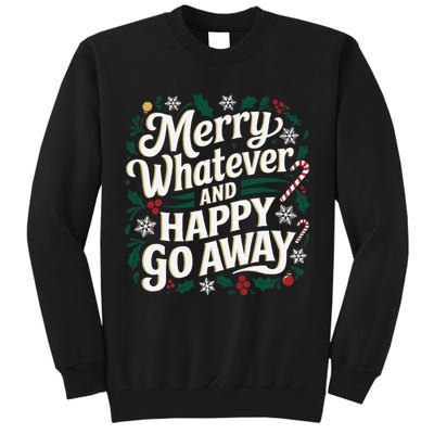 Merry Whatever And Happy Go Away Christmas Funny Quote Tall Sweatshirt
