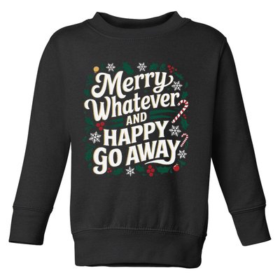 Merry Whatever And Happy Go Away Christmas Funny Quote Toddler Sweatshirt