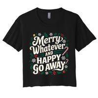 Merry Whatever And Happy Go Away Christmas Funny Quote Women's Crop Top Tee