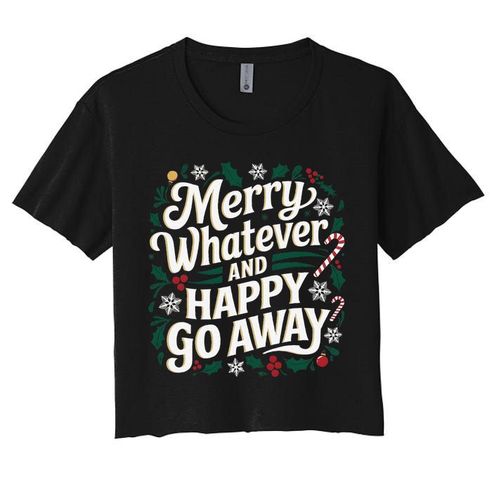 Merry Whatever And Happy Go Away Christmas Funny Quote Women's Crop Top Tee