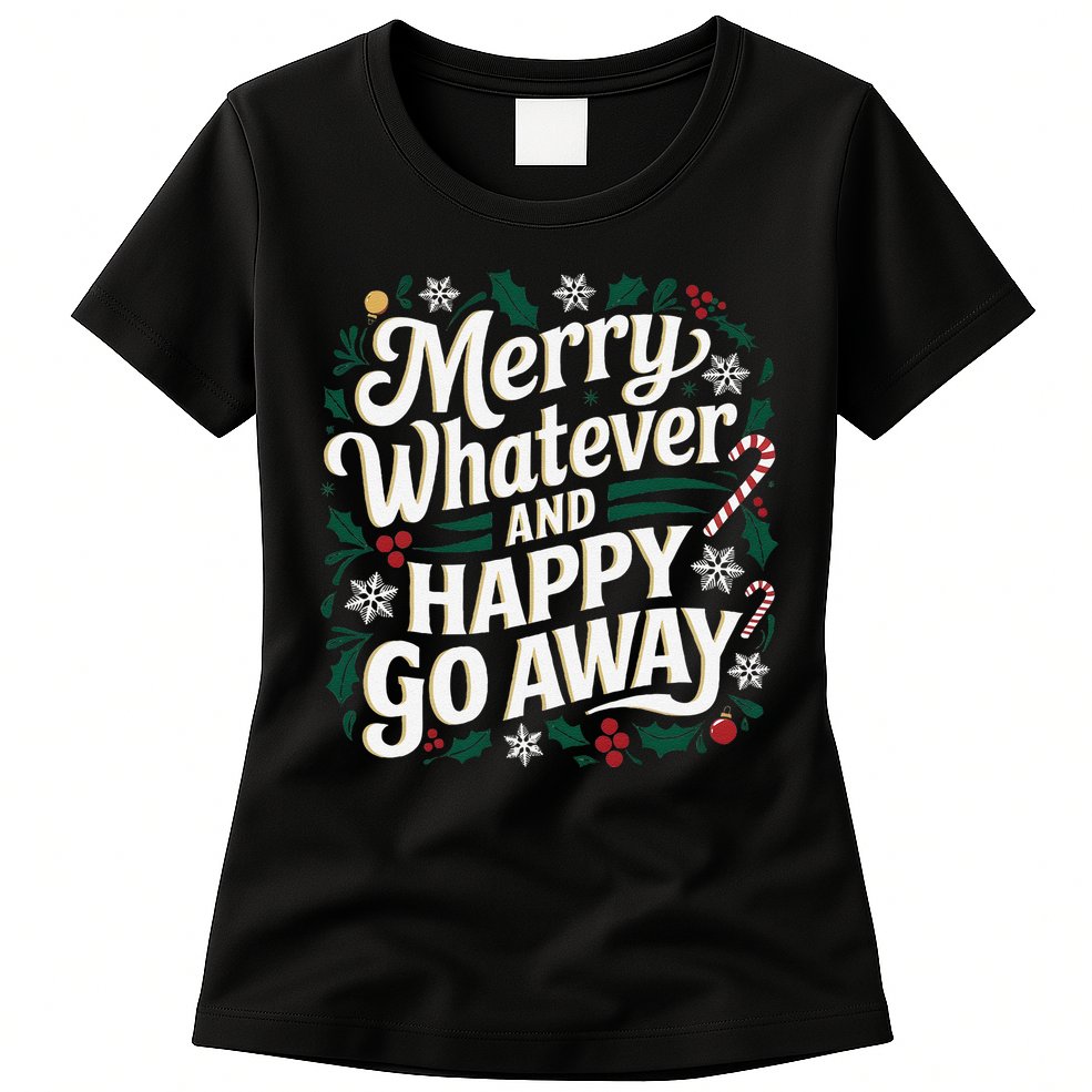 Merry Whatever And Happy Go Away Christmas Funny Quote Womens T-Shirt