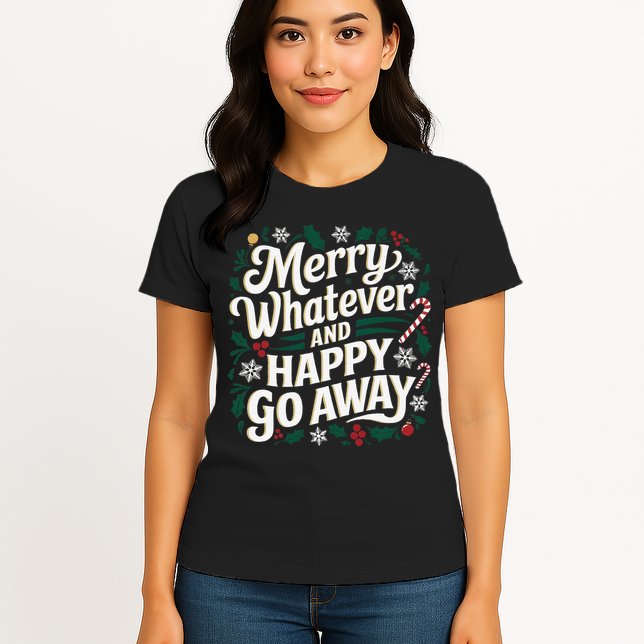 Merry Whatever And Happy Go Away Christmas Funny Quote Womens T-Shirt