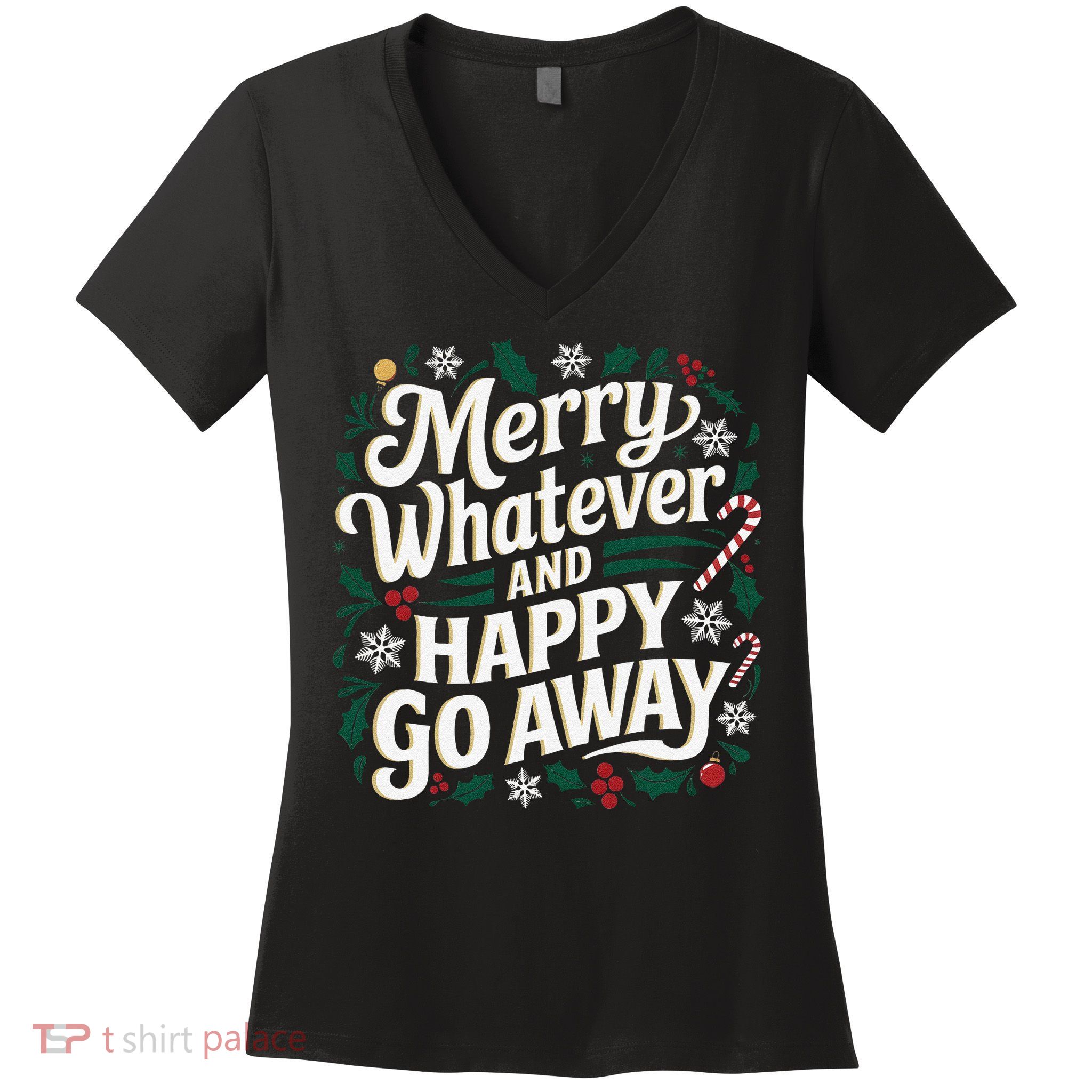 Merry Whatever And Happy Go Away Christmas Funny Quote Women's V-Neck T-Shirt