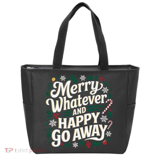 Merry Whatever And Happy Go Away Christmas Funny Quote Zip Tote Bag