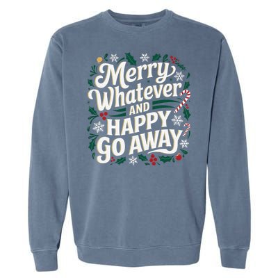 Merry Whatever And Happy Go Away Christmas Funny Quote Garment-Dyed Sweatshirt