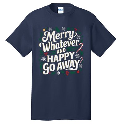 Merry Whatever And Happy Go Away Christmas Funny Quote Tall T-Shirt