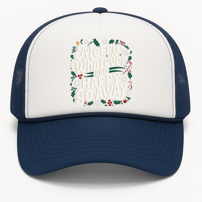 Merry Whatever And Happy Go Away Christmas Funny Quote Trucker Hat