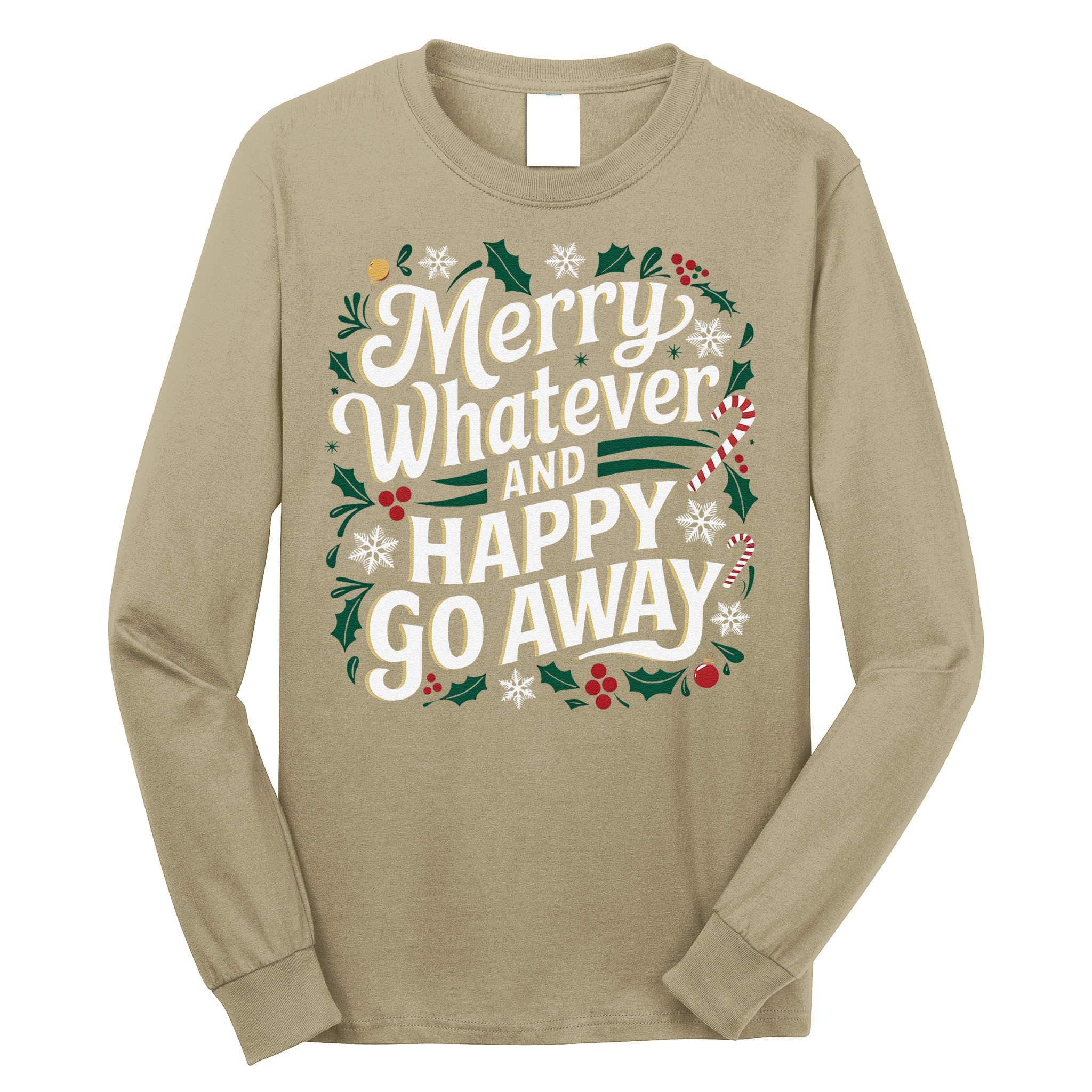Merry Whatever And Happy Go Away Christmas Funny Quote Long Sleeve Shirt