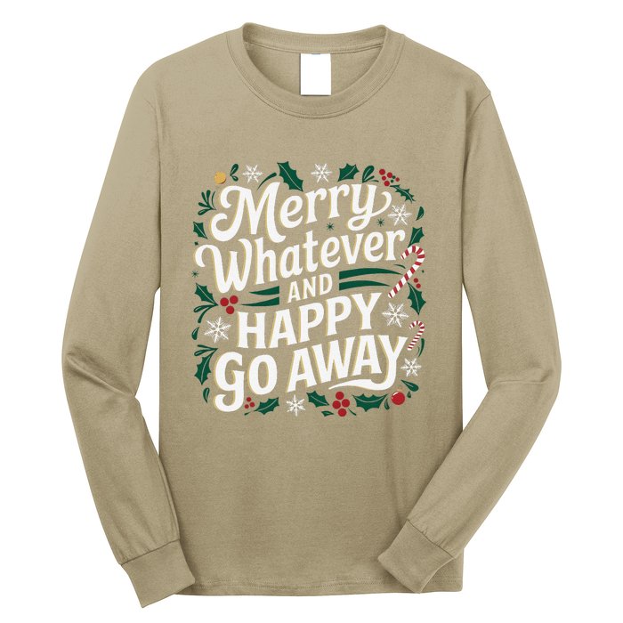 Merry Whatever And Happy Go Away Christmas Funny Quote Long Sleeve Shirt