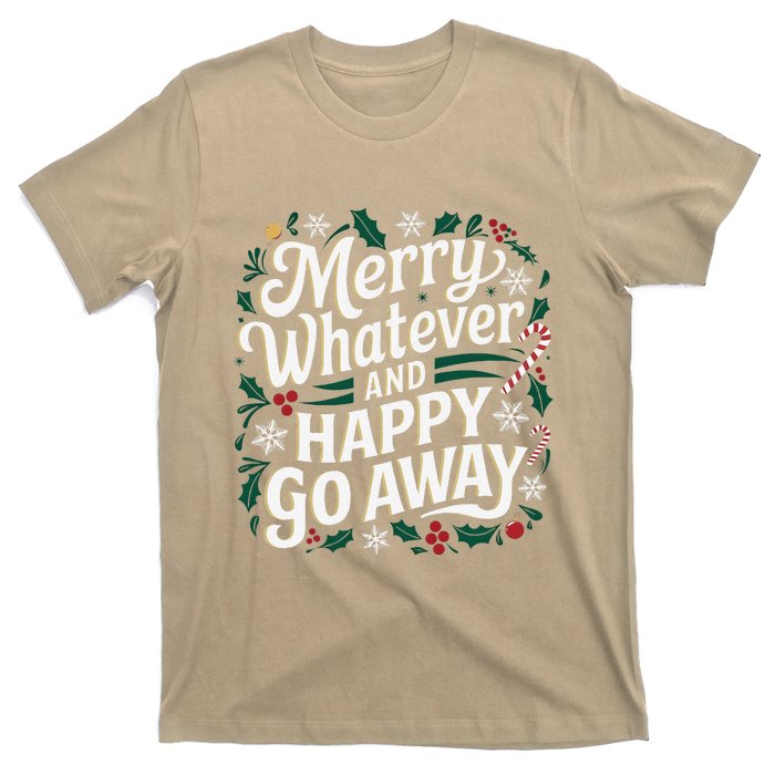 Merry Whatever And Happy Go Away Christmas Funny Quote T-Shirt