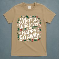 Merry Whatever And Happy Go Away Christmas Funny Quote T-Shirt
