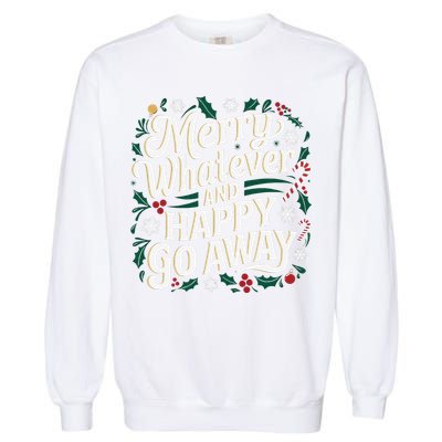 Merry Whatever And Happy Go Away Christmas Funny Quote Garment-Dyed Sweatshirt