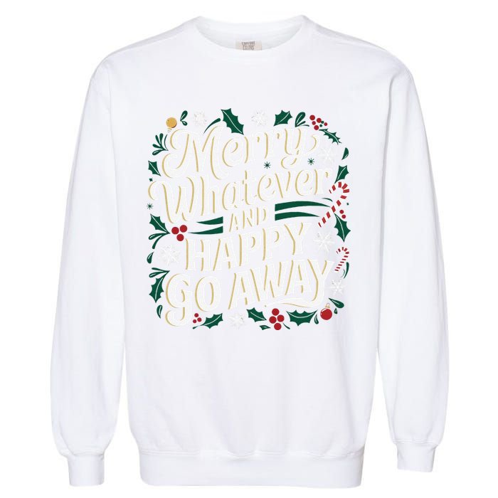 Merry Whatever And Happy Go Away Christmas Funny Quote Garment-Dyed Sweatshirt