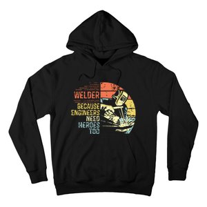 Men Welder Because Engineers Need Heroes Too Gifts Funny Welding Hoodie