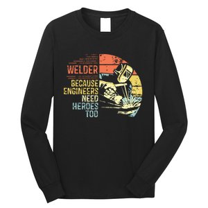 Men Welder Because Engineers Need Heroes Too Gifts Funny Welding Long Sleeve Shirt