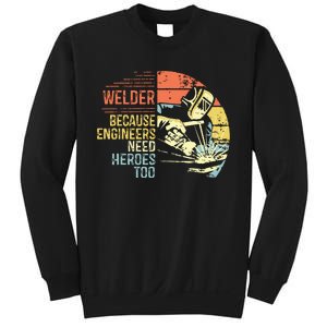 Men Welder Because Engineers Need Heroes Too Gifts Funny Welding Sweatshirt