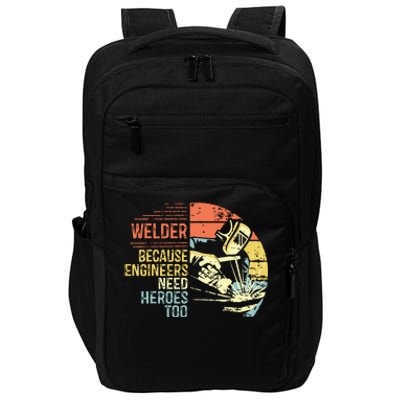 Men Welder Because Engineers Need Heroes Too Gifts Funny Welding Impact Tech Backpack