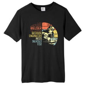 Men Welder Because Engineers Need Heroes Too Gifts Funny Welding Tall Fusion ChromaSoft Performance T-Shirt