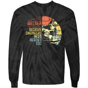 Men Welder Because Engineers Need Heroes Too Gifts Funny Welding Tie-Dye Long Sleeve Shirt