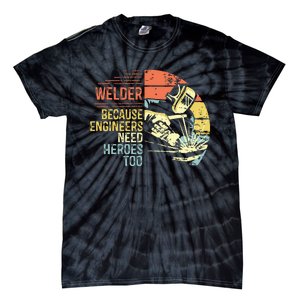 Men Welder Because Engineers Need Heroes Too Gifts Funny Welding Tie-Dye T-Shirt