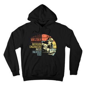 Men Welder Because Engineers Need Heroes Too Gifts Funny Welding Tall Hoodie