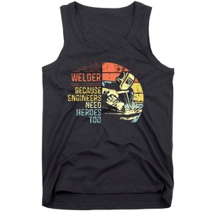 Men Welder Because Engineers Need Heroes Too Gifts Funny Welding Tank Top