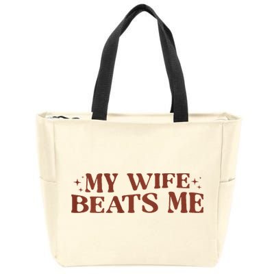 My Wife Beats Me Funny Relationship Couple Zip Tote Bag