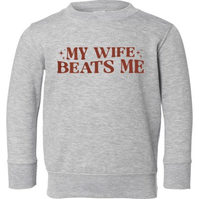 My Wife Beats Me Funny Relationship Couple Toddler Sweatshirt