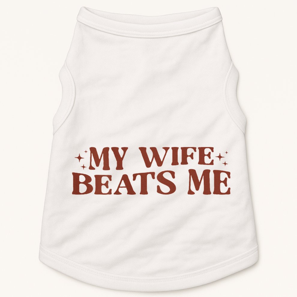 My Wife Beats Me Funny Relationship Couple Doggie Tank