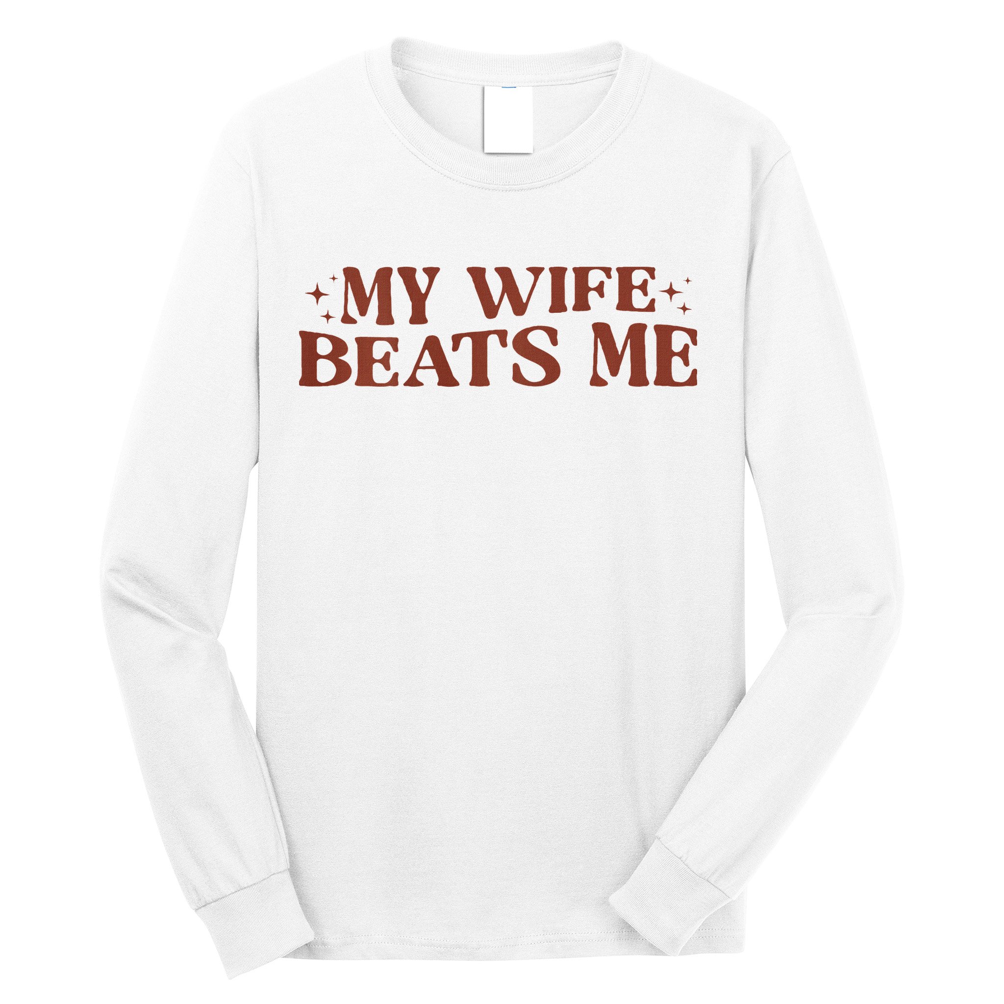 My Wife Beats Me Funny Relationship Couple Long Sleeve Shirt