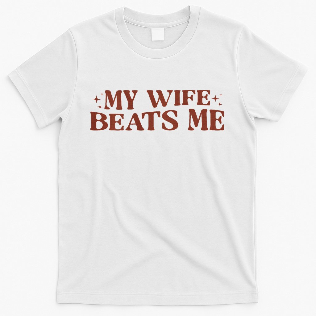 My Wife Beats Me Funny Relationship Couple T-Shirt