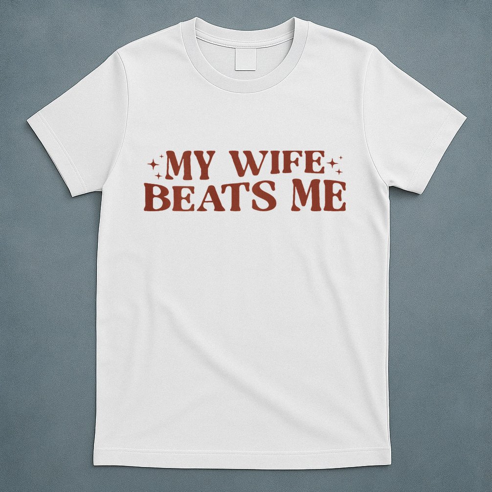 My Wife Beats Me Funny Relationship Couple T-Shirt