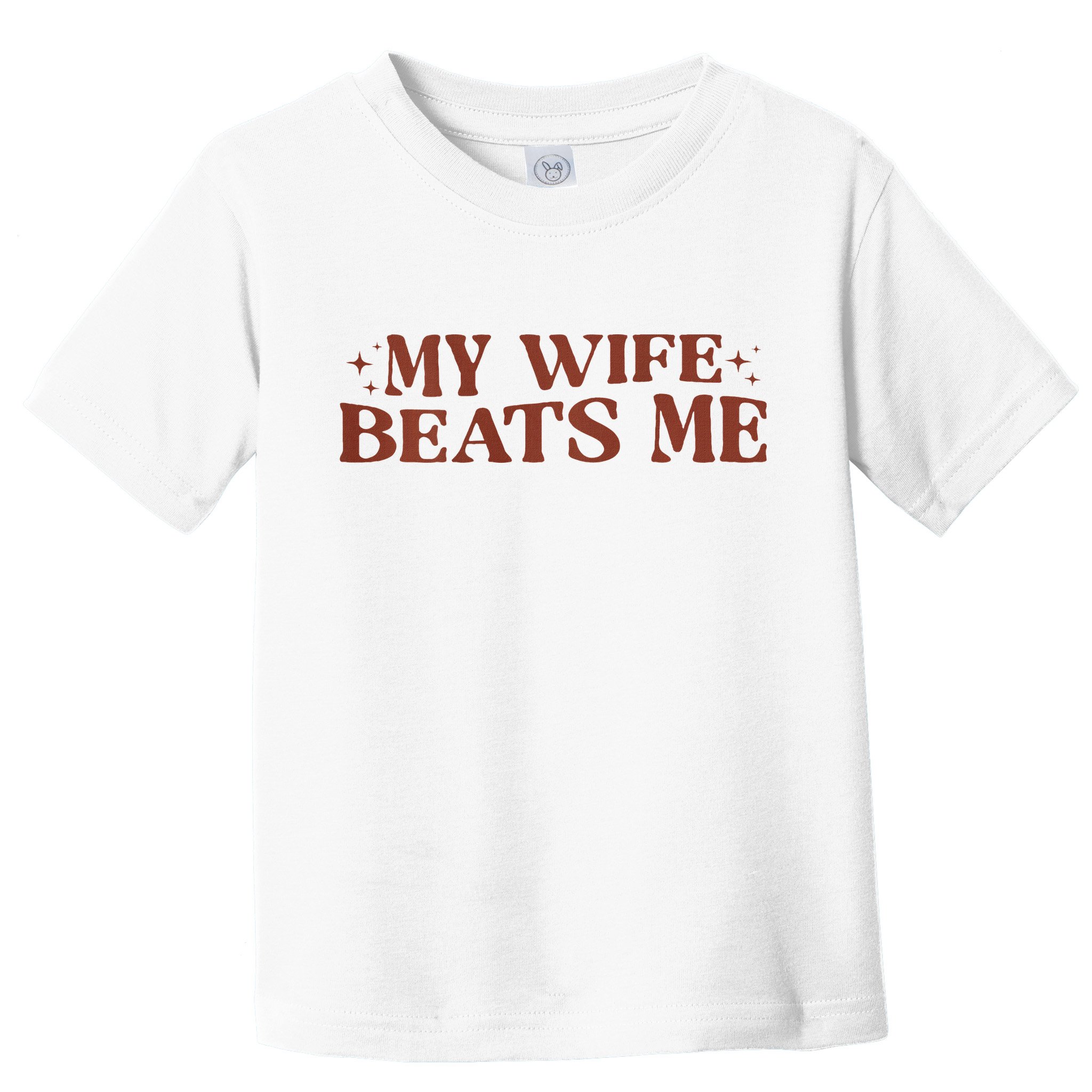 My Wife Beats Me Funny Relationship Couple Toddler T-Shirt