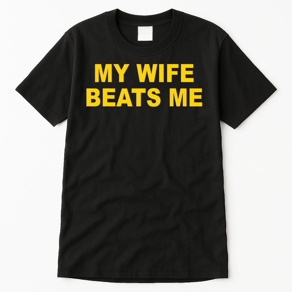 My Wife Beats Me Tall T-Shirt