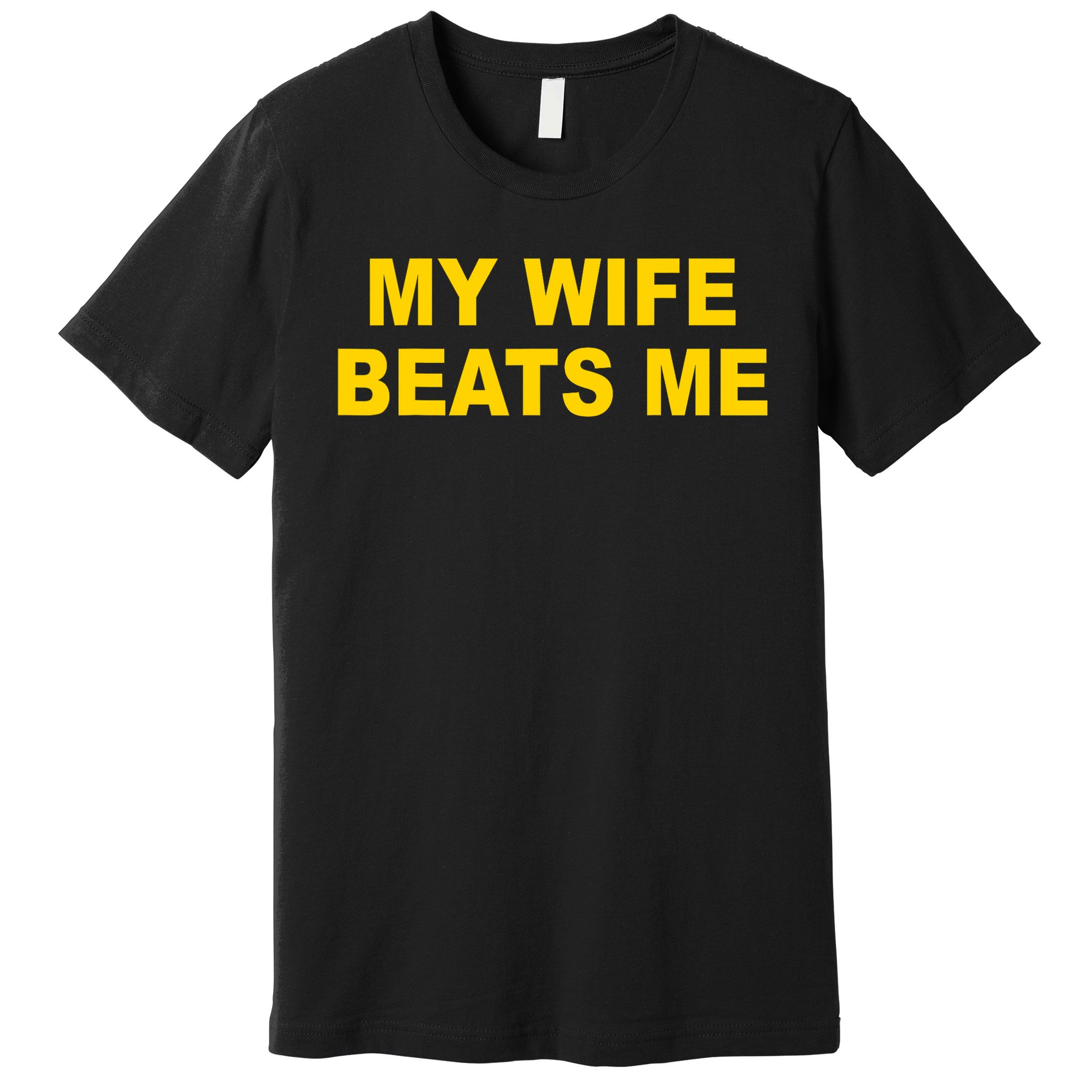 My Wife Beats Me Premium T-Shirt
