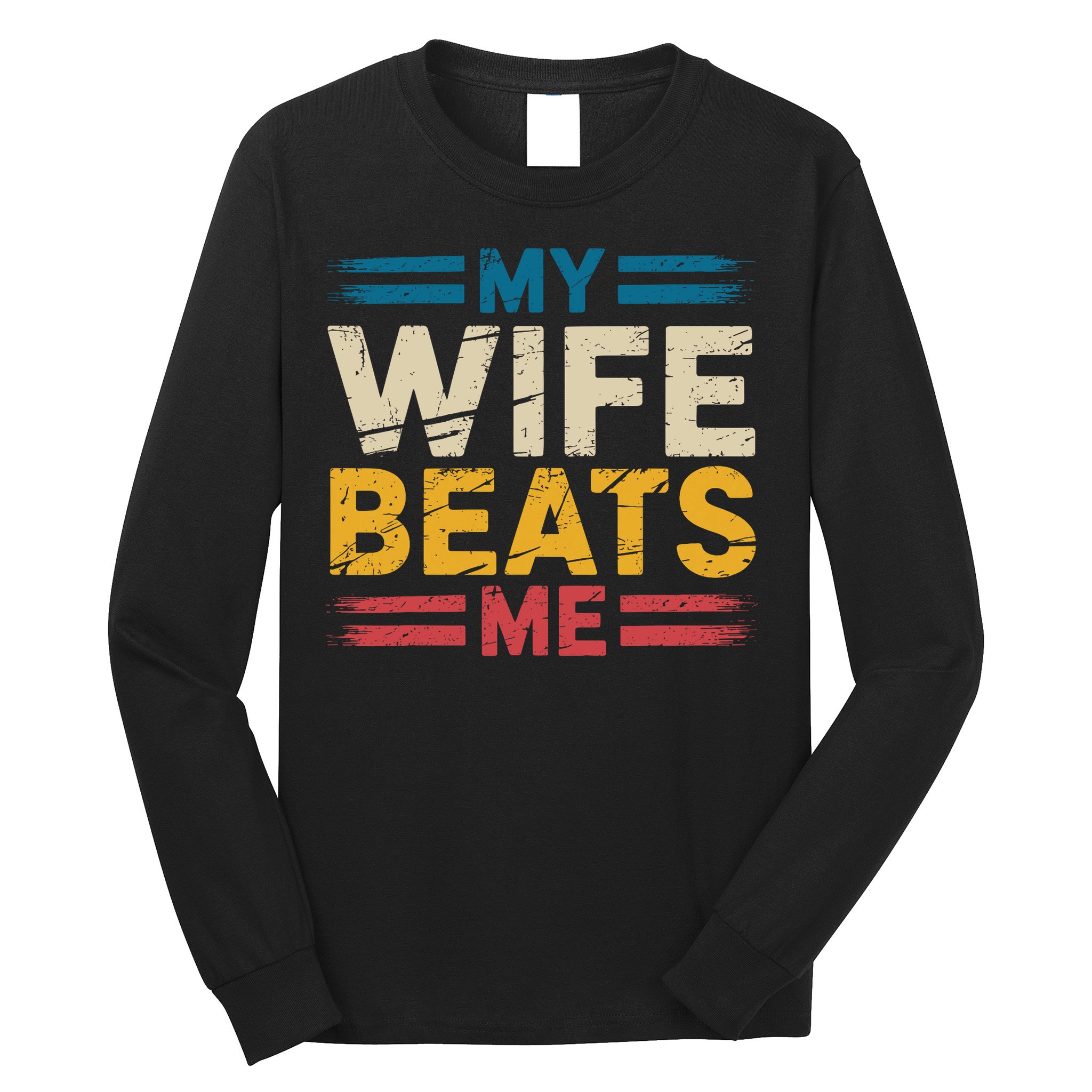 My Wife Beats Me Retro Funny Husband From Wife Fathers Day  Long Sleeve Shirt