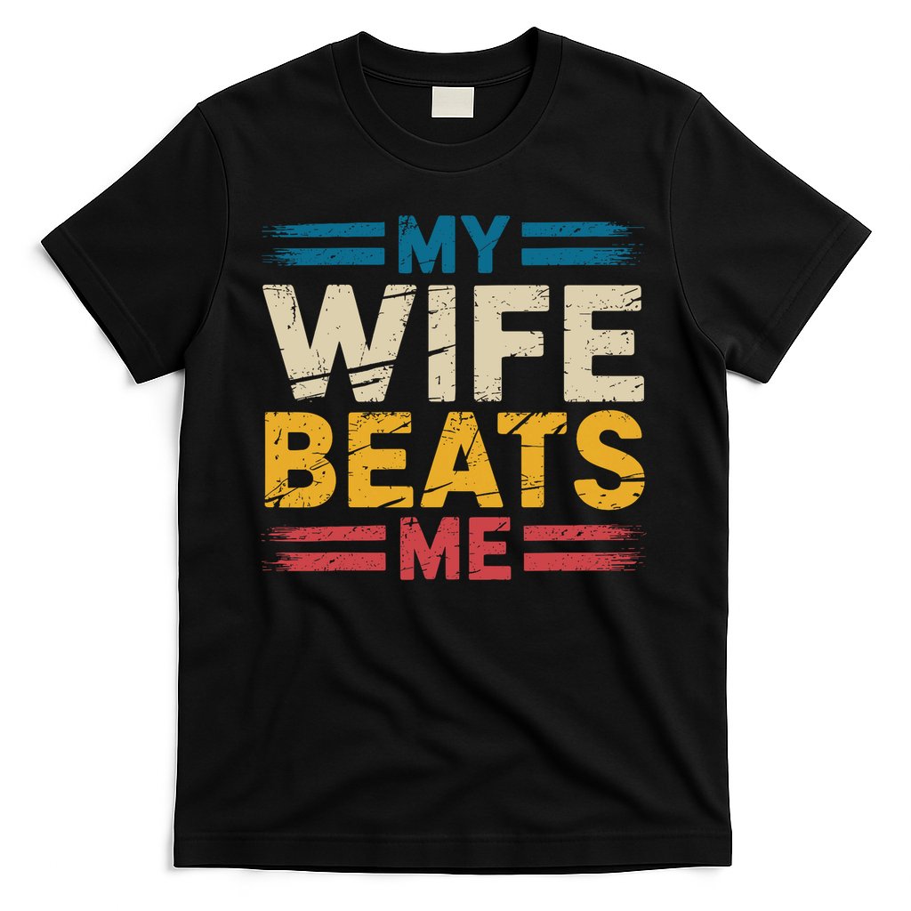 My Wife Beats Me Retro Funny Husband From Wife Fathers Day  T-Shirt