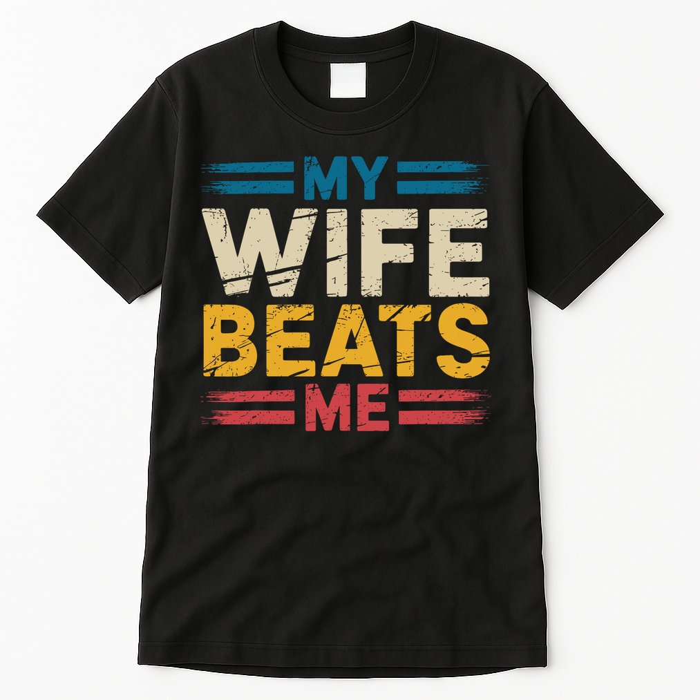 My Wife Beats Me Retro Funny Husband From Wife Fathers Day  Tall T-Shirt