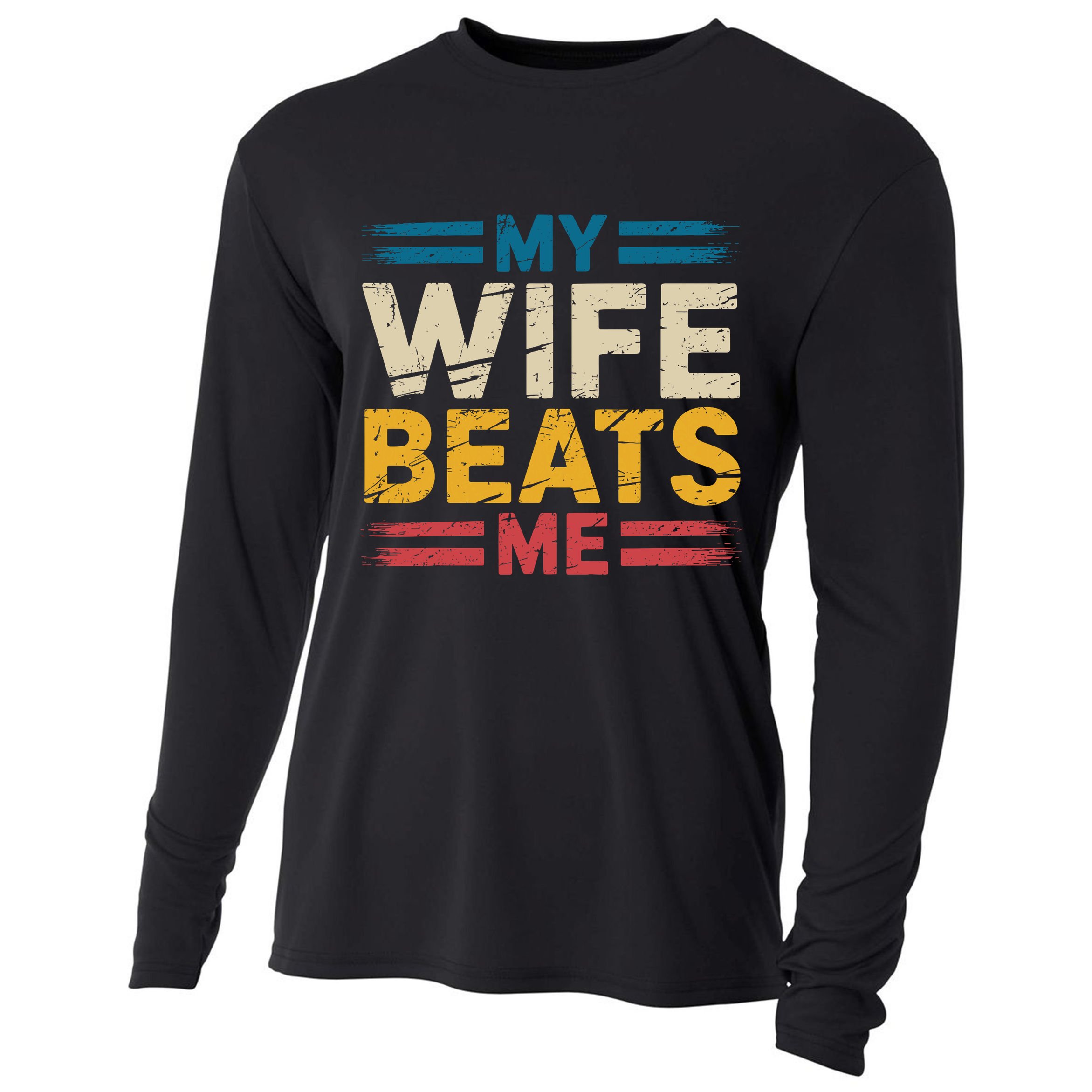 My Wife Beats Me Retro Funny Husband From Wife Fathers Day  Cooling Performance Long Sleeve Crew
