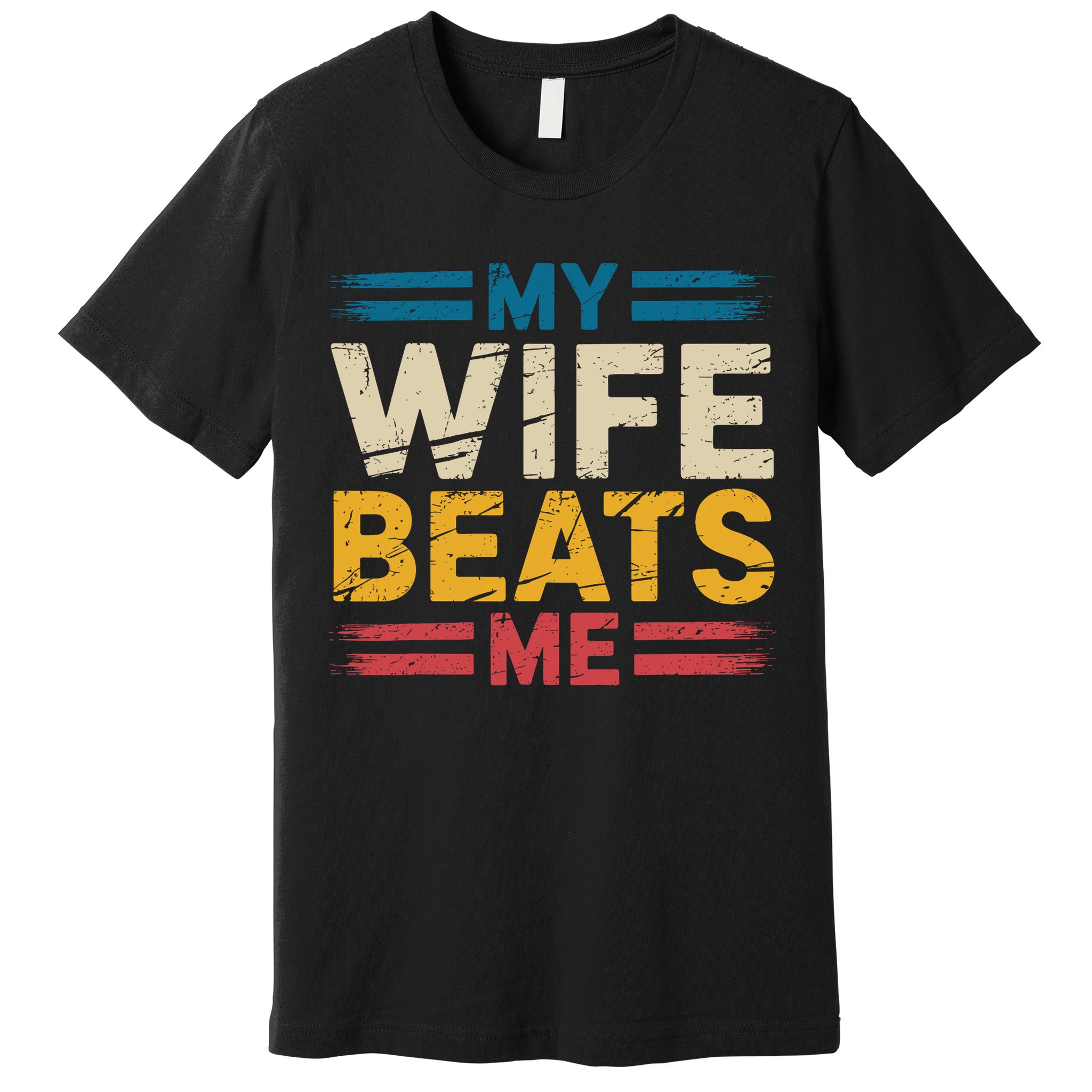 My Wife Beats Me Retro Funny Husband From Wife Fathers Day  Premium T-Shirt