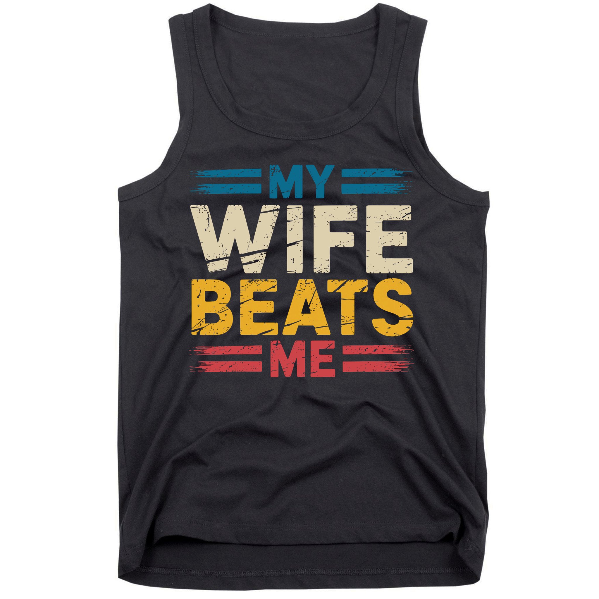 My Wife Beats Me Retro Funny Husband From Wife Fathers Day  Tank Top