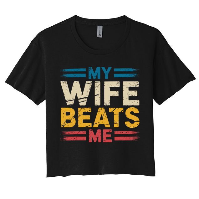 My Wife Beats Me Retro Funny Husband From Wife Fathers Day  Women's Crop Top Tee