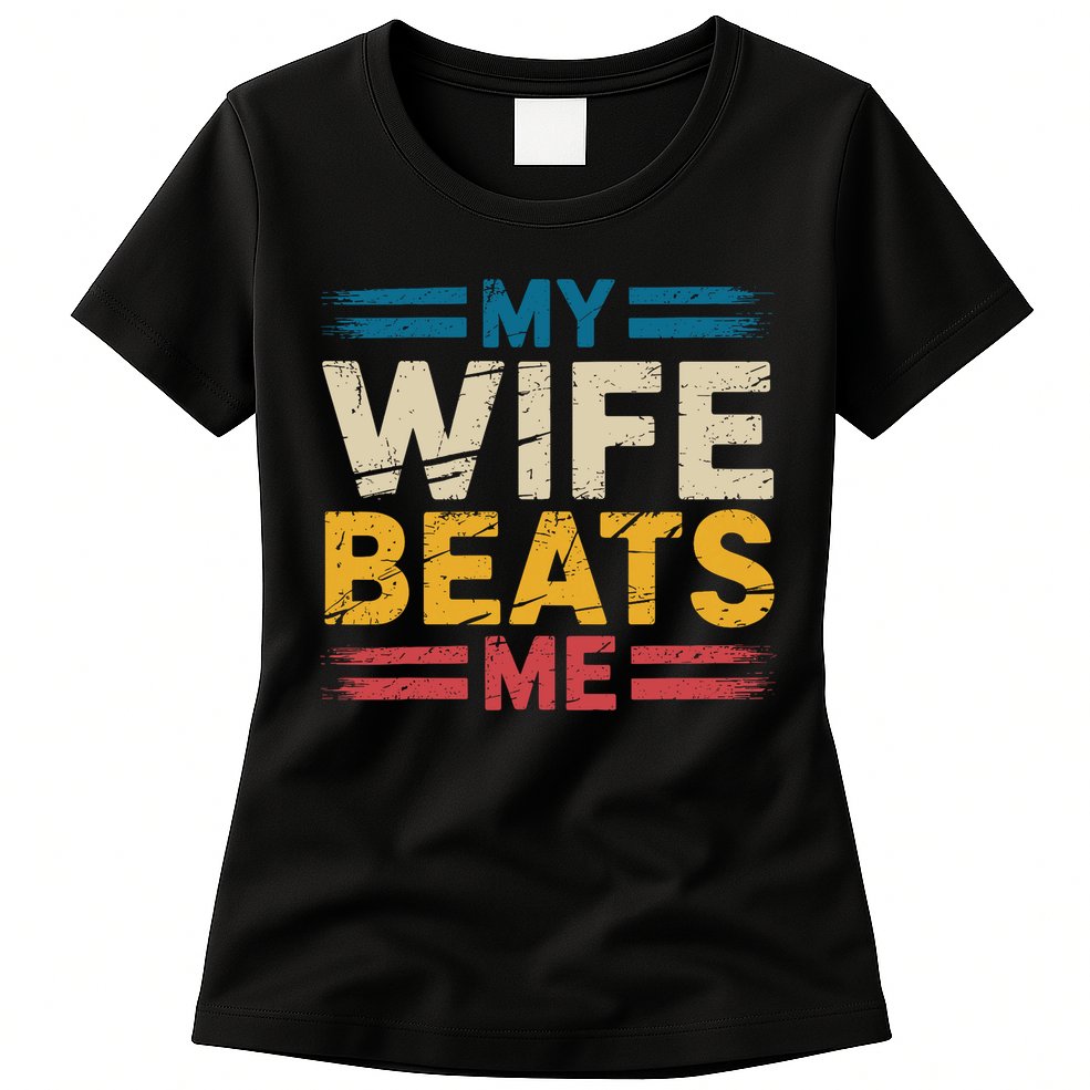 My Wife Beats Me Retro Funny Husband From Wife Fathers Day  Womens T-Shirt