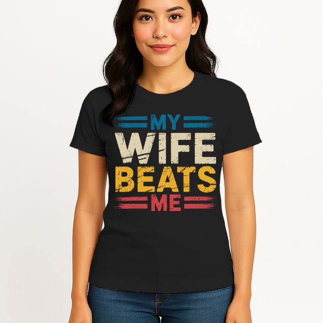My Wife Beats Me Retro Funny Husband From Wife Fathers Day  Womens T-Shirt
