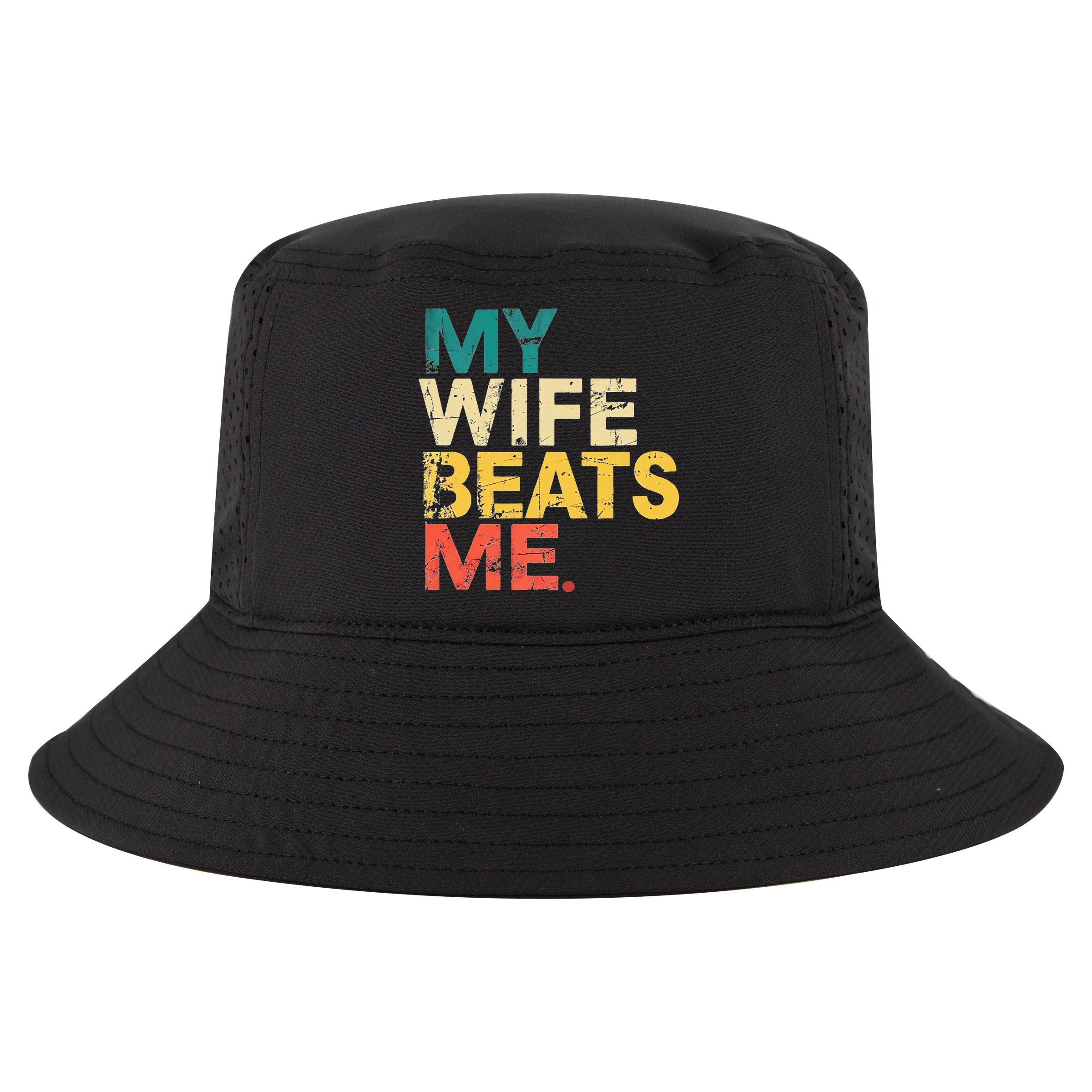 My Wife Beats Me Funny Husband And Wife Quote Fathers Day Gift Cool Comfort Performance Bucket Hat