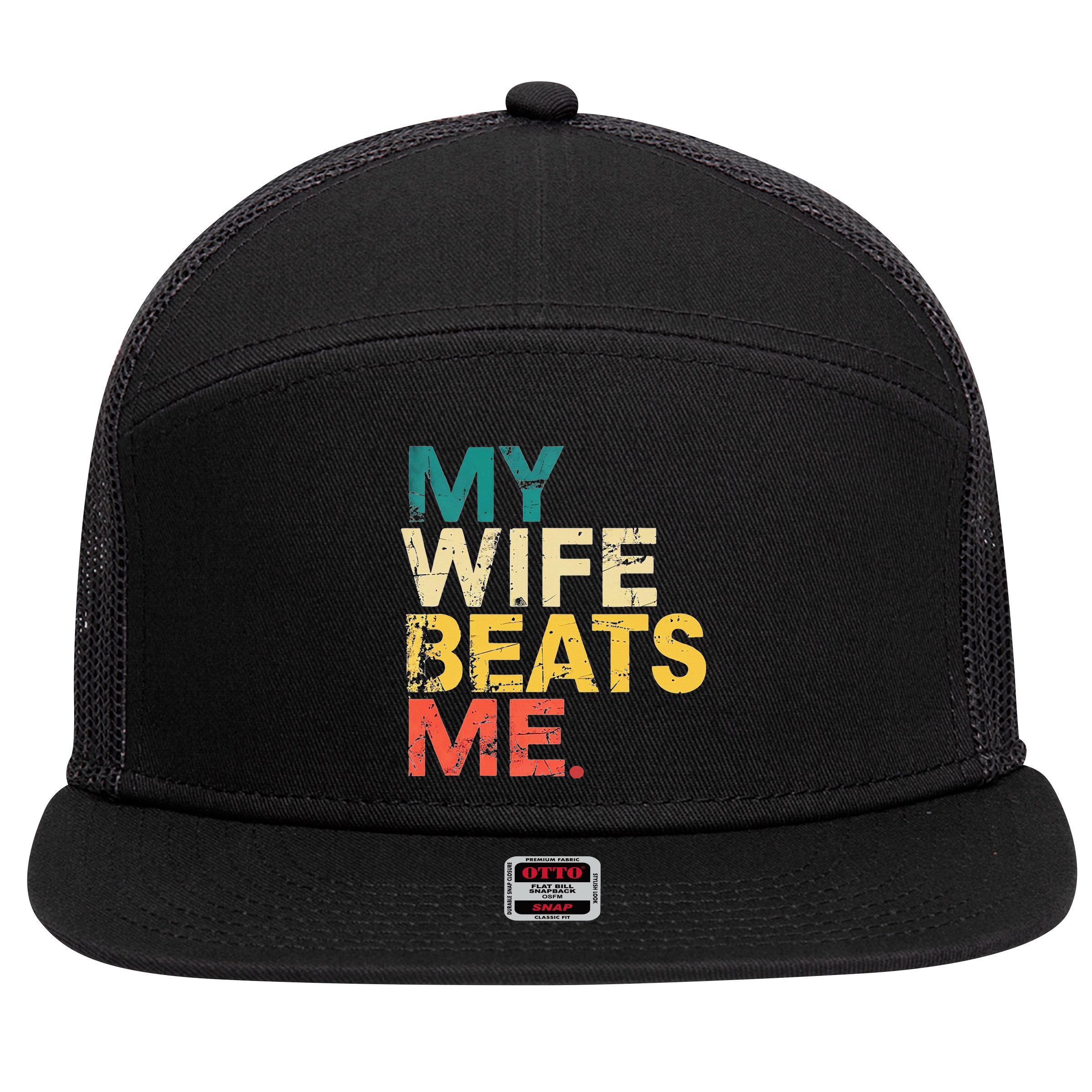 My Wife Beats Me Funny Husband And Wife Quote Fathers Day Gift 7 Panel Mesh Trucker Snapback Hat