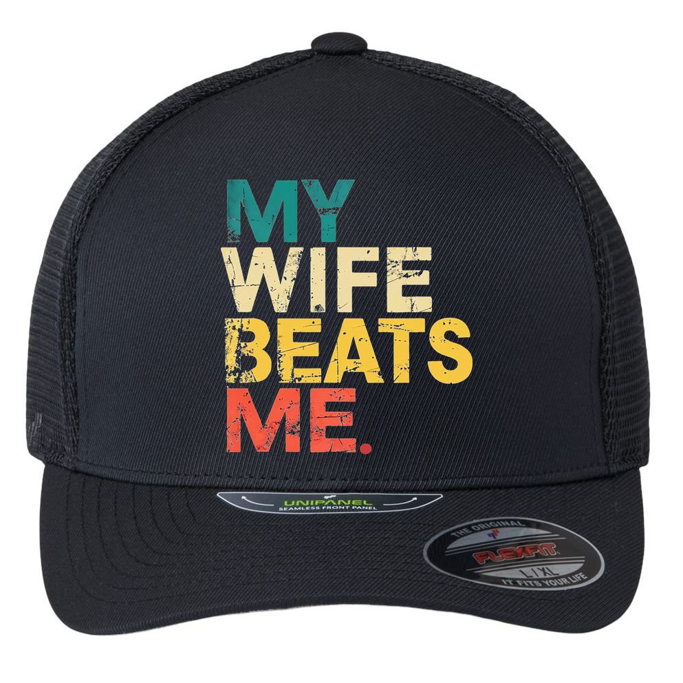 My Wife Beats Me Funny Husband And Wife Quote Fathers Day Gift Flexfit Unipanel Trucker Cap