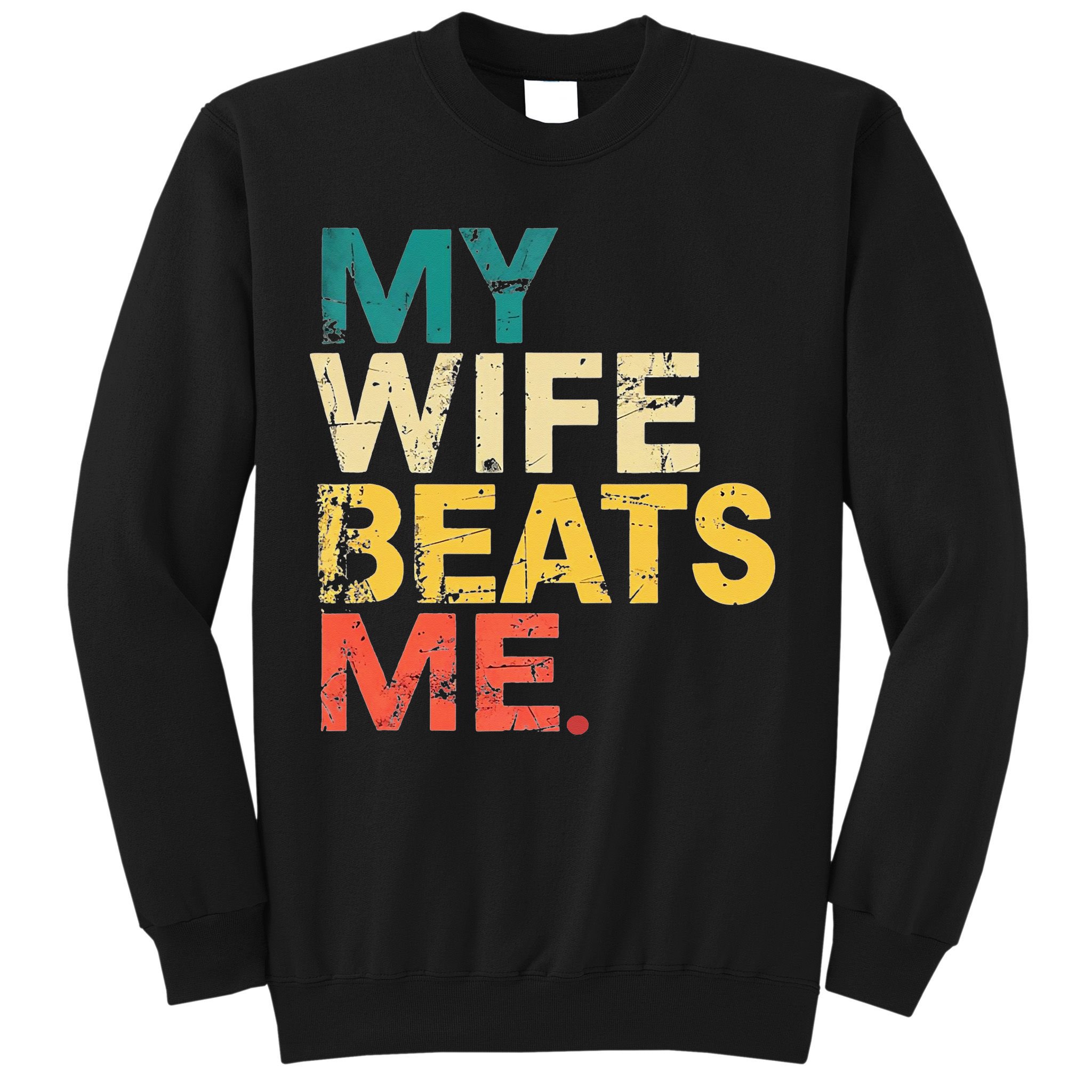 My Wife Beats Me Funny Husband And Wife Quote Fathers Day Gift Sweatshirt