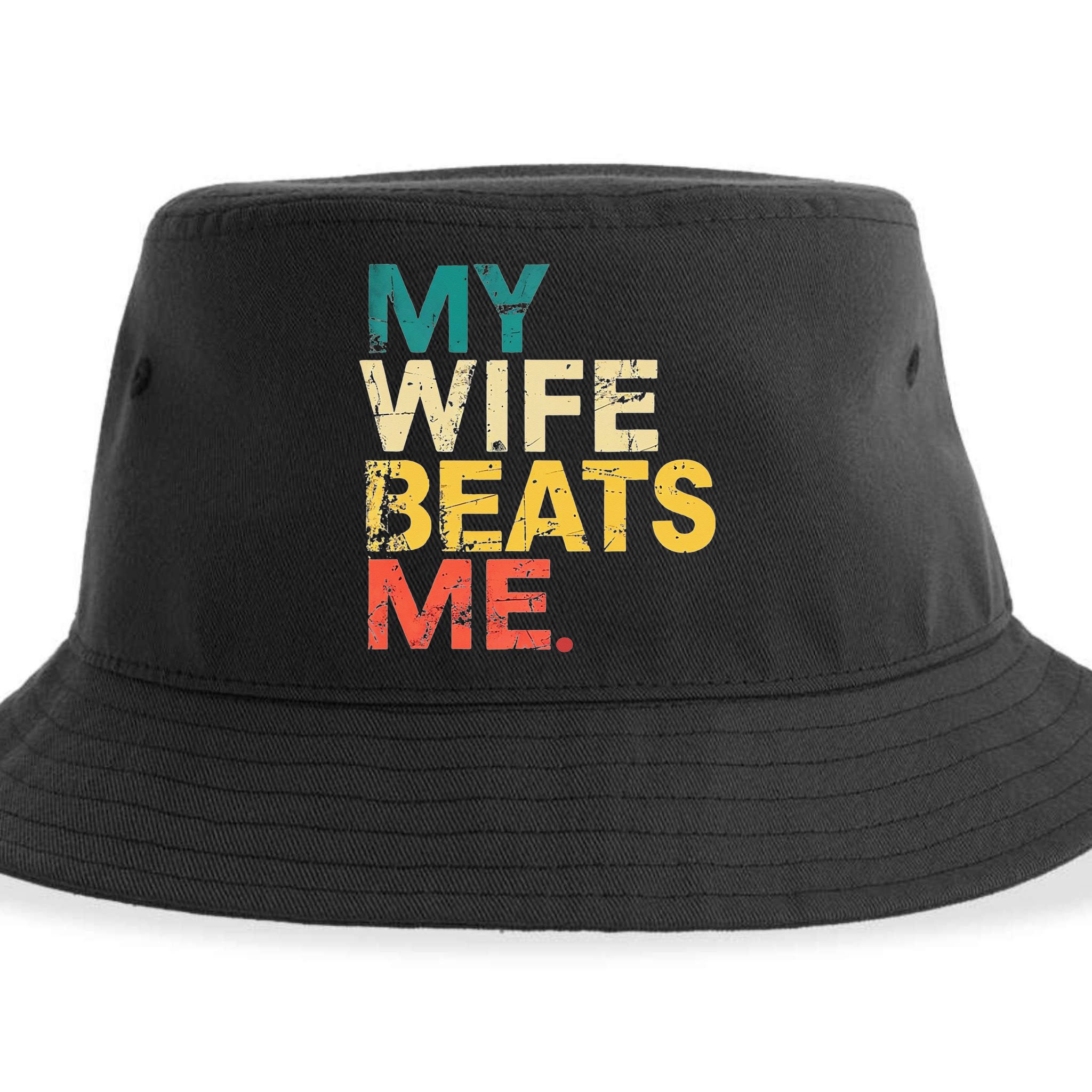 My Wife Beats Me Funny Husband And Wife Quote Fathers Day Gift Sustainable Bucket Hat