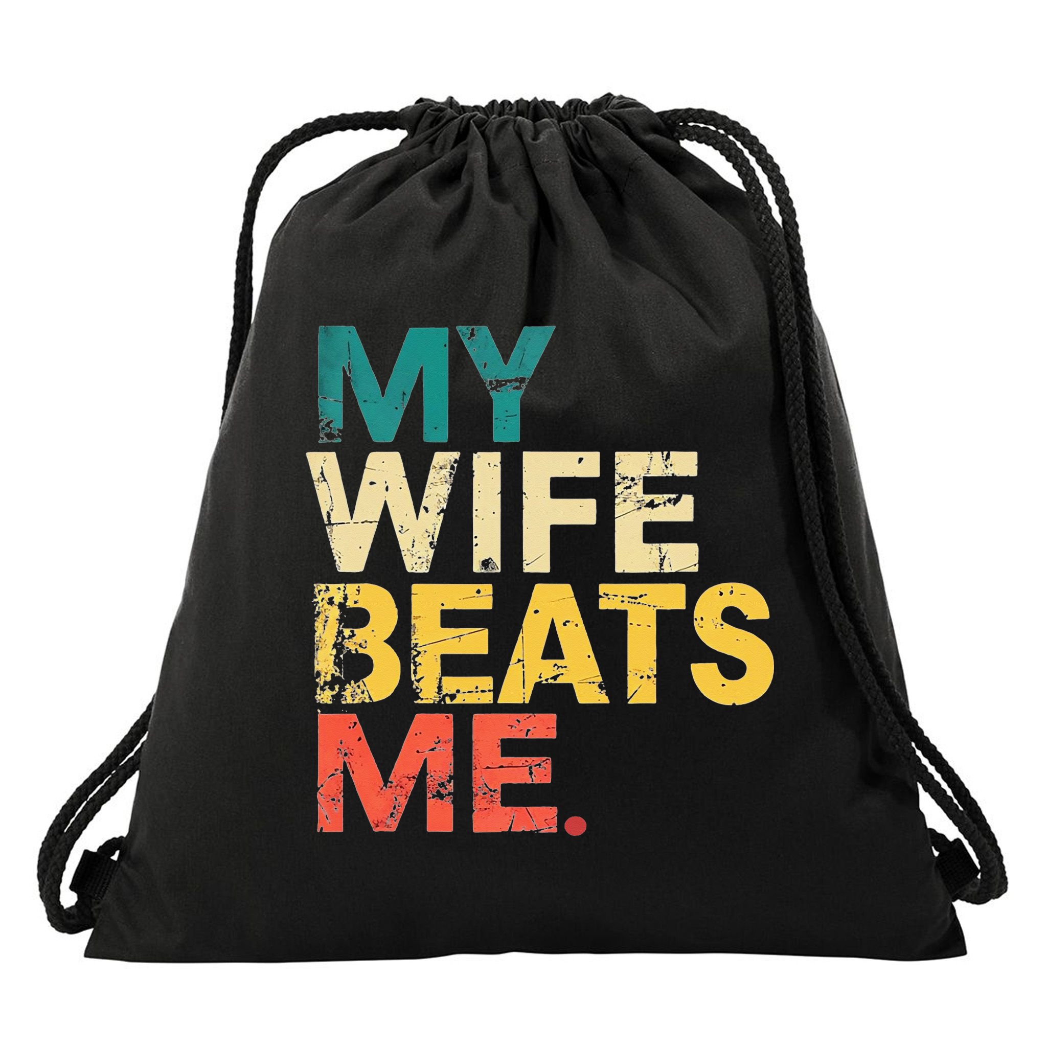 My Wife Beats Me Funny Husband And Wife Quote Fathers Day Gift Drawstring Bag